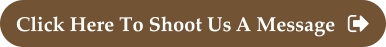 Click Here To Shoot Us A Message