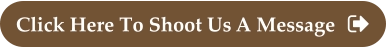 Click Here To Shoot Us A Message